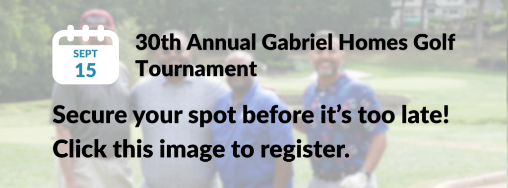 September 15 - 30th Annual Gabriel Homes Golf Tournament. [Posted for Gabriel Homes' monthly newsletter, The Treehouse, July 2025 edition] Secure your spot before it's too late! Click this image to register.