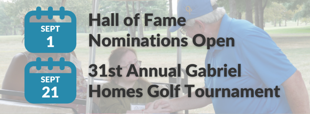 September 1 - Hall of Fame Nominations Open. September 21 - 31st Annual Gabriel Homes Golf Tournament. [Posted for Gabriel Homes' monthly newsletter, The Treehouse, August 2026 edition]